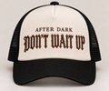 After Dark Don't Wait Up Trucker Cap
