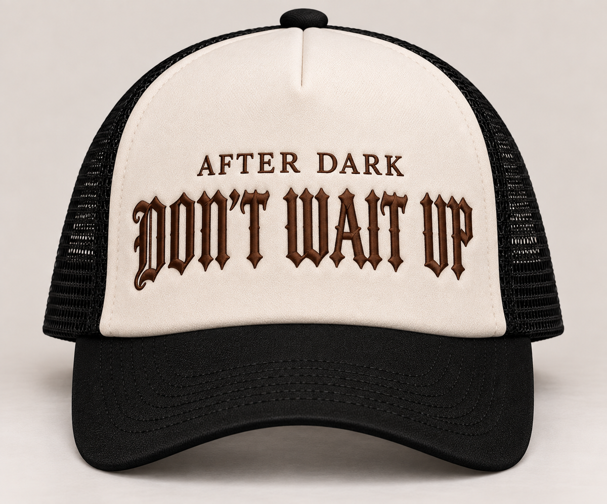 After Dark Don't Wait Up Trucker Cap